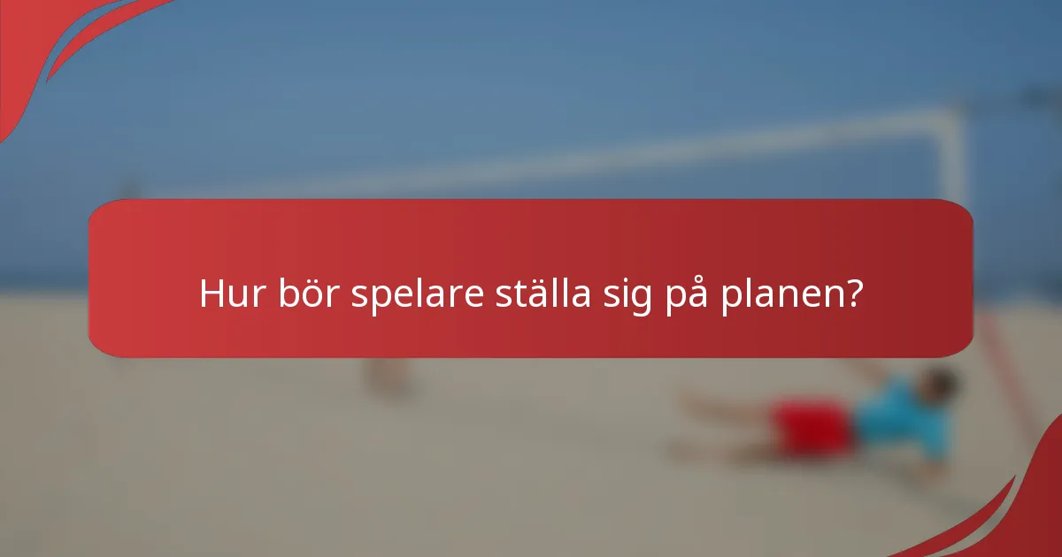 Hur bör spelare ställa sig på planen?