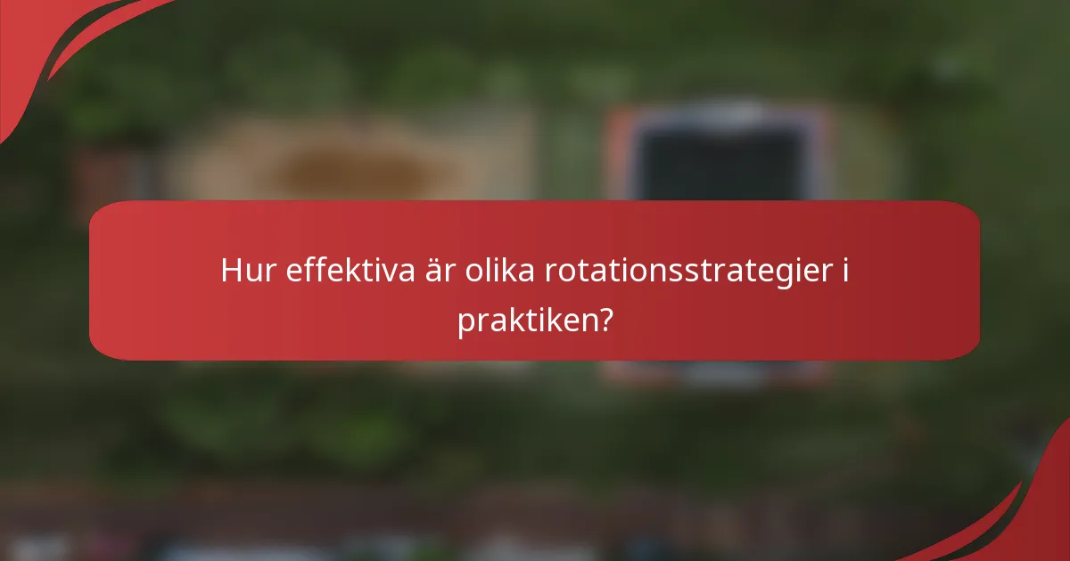 Hur effektiva är olika rotationsstrategier i praktiken?