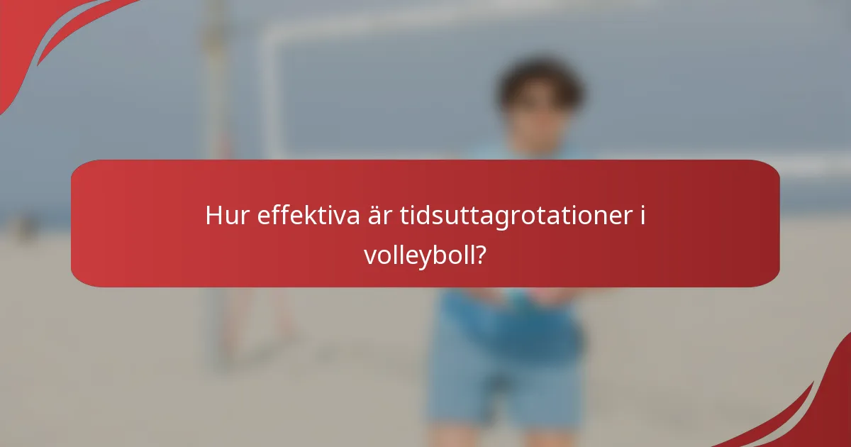 Hur effektiva är tidsuttagrotationer i volleyboll?
