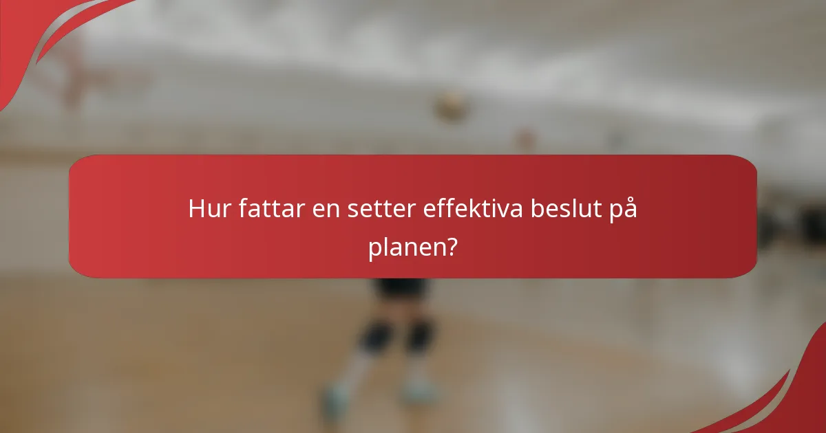 Hur fattar en setter effektiva beslut på planen?