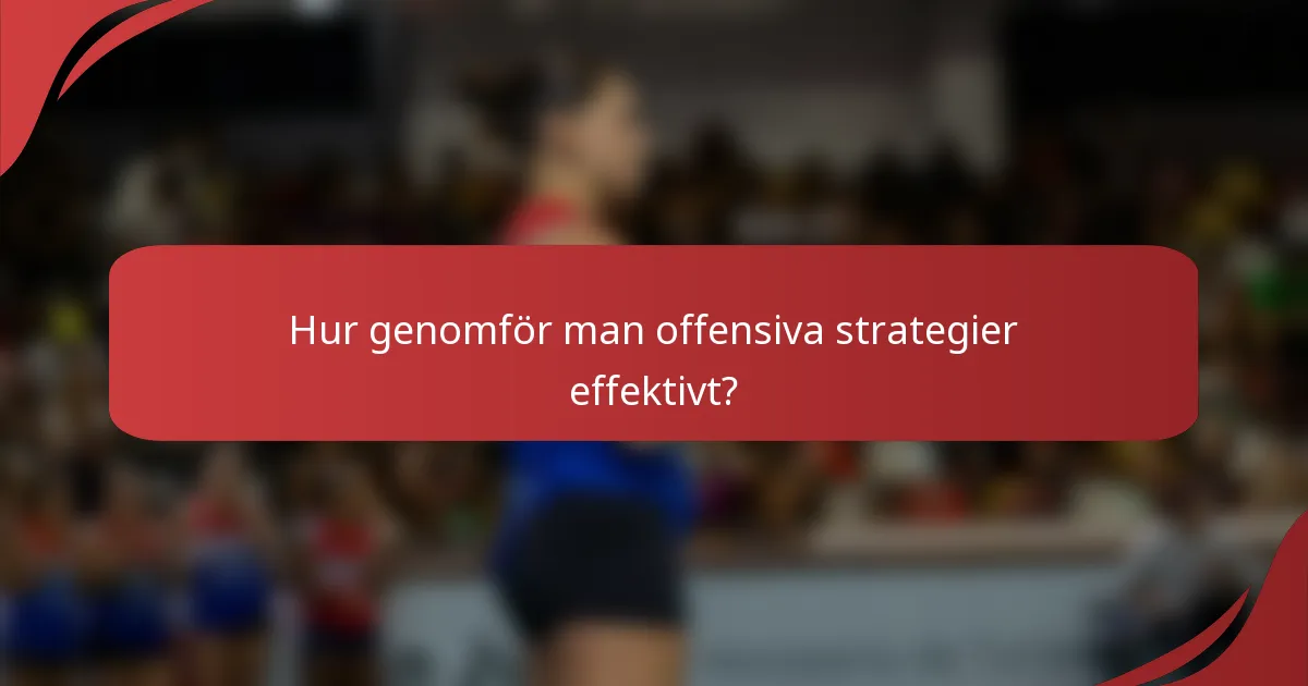 Hur genomför man offensiva strategier effektivt?