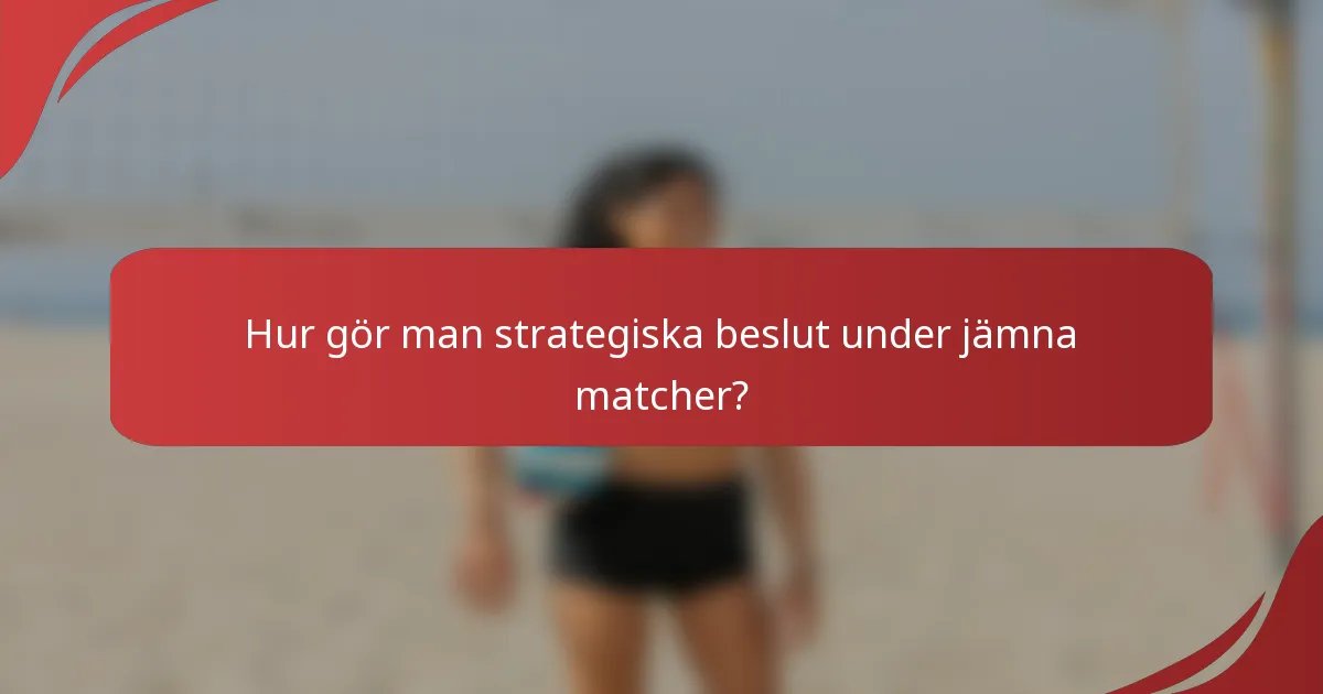 Hur gör man strategiska beslut under jämna matcher?