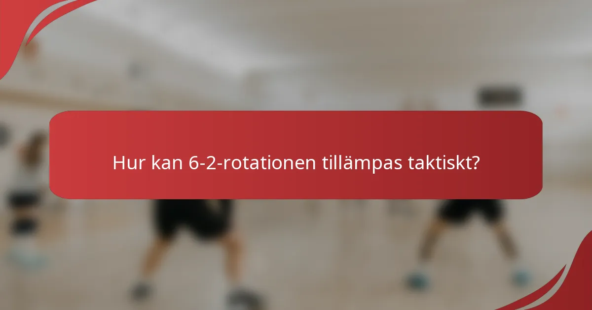 Hur kan 6-2-rotationen tillämpas taktiskt?