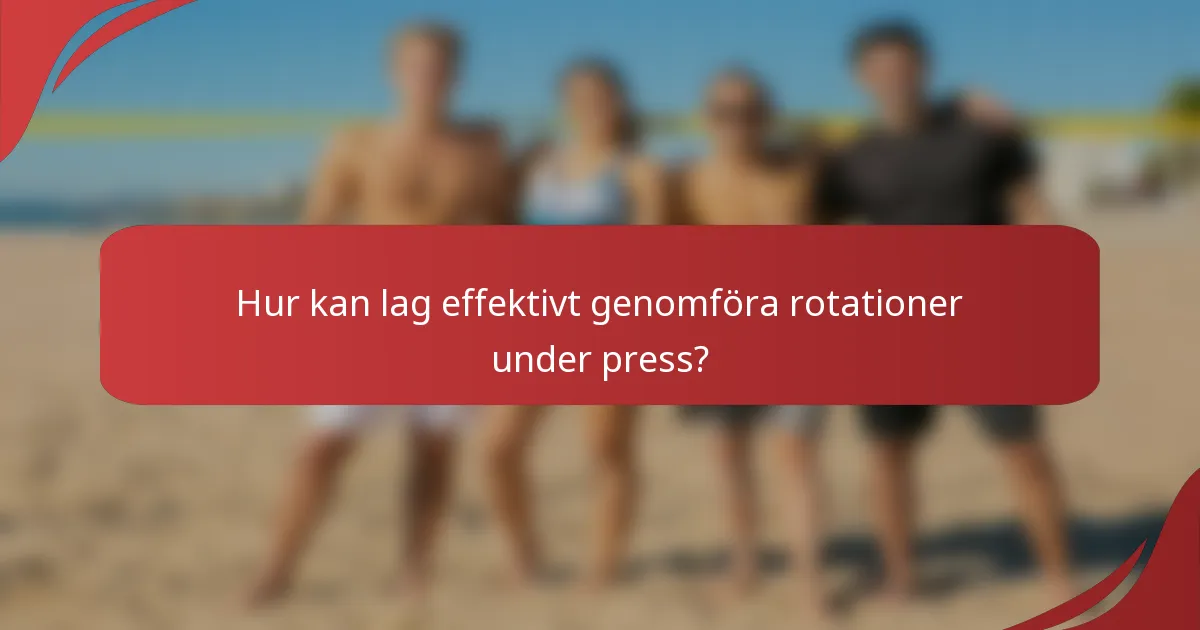 Hur kan lag effektivt genomföra rotationer under press?