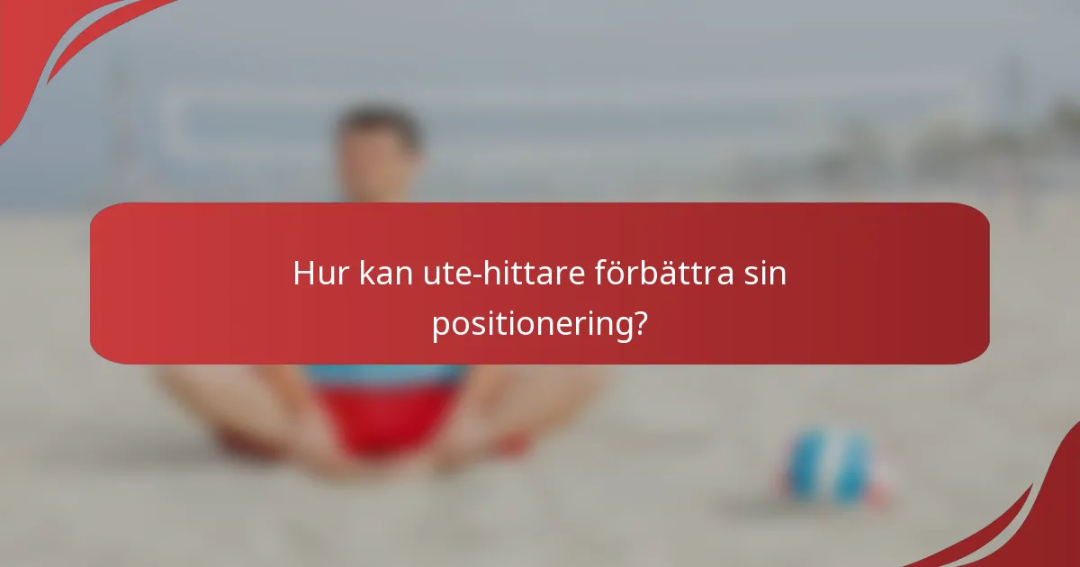 Hur kan ute-hittare förbättra sin positionering?
