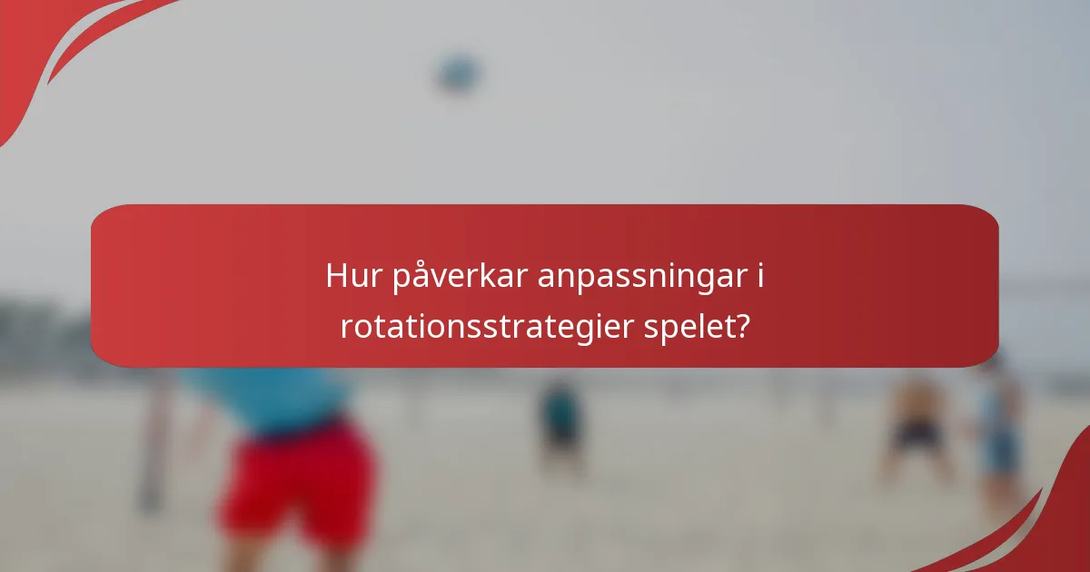 Hur påverkar anpassningar i rotationsstrategier spelet?