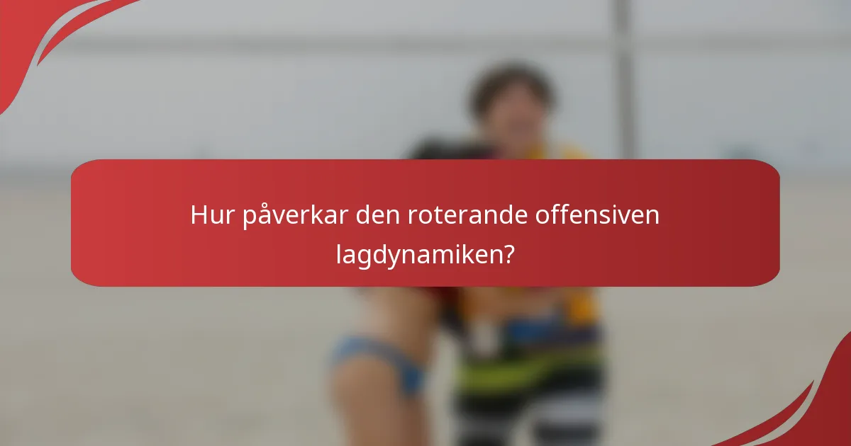 Hur påverkar den roterande offensiven lagdynamiken?