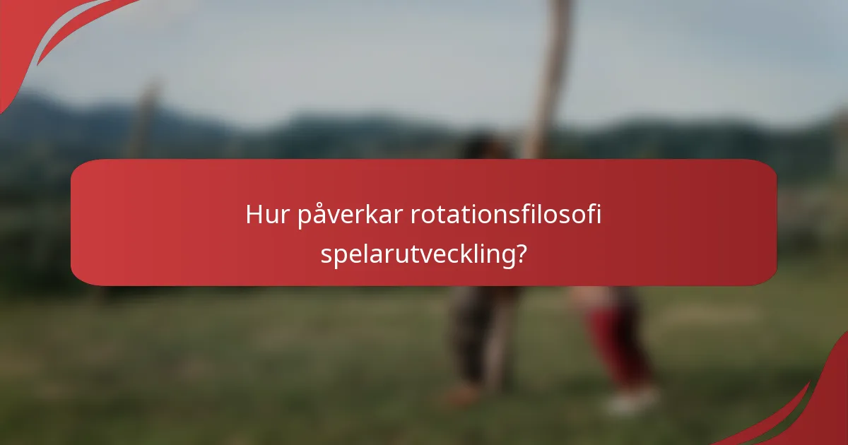 Hur påverkar rotationsfilosofi spelarutveckling?