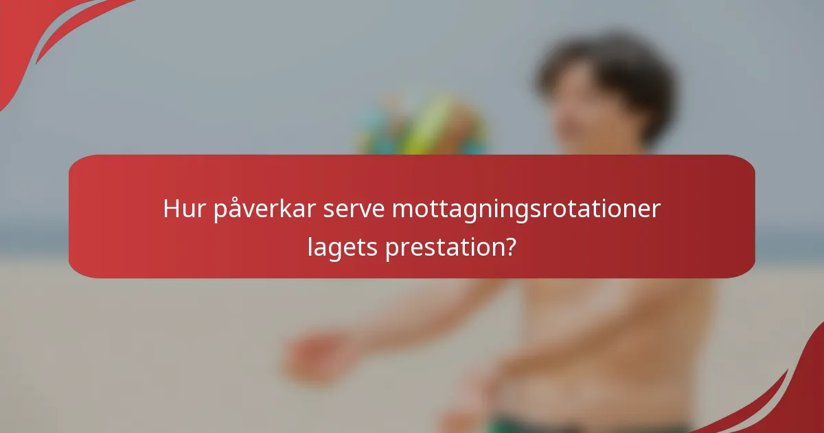 Hur påverkar serve mottagningsrotationer lagets prestation?