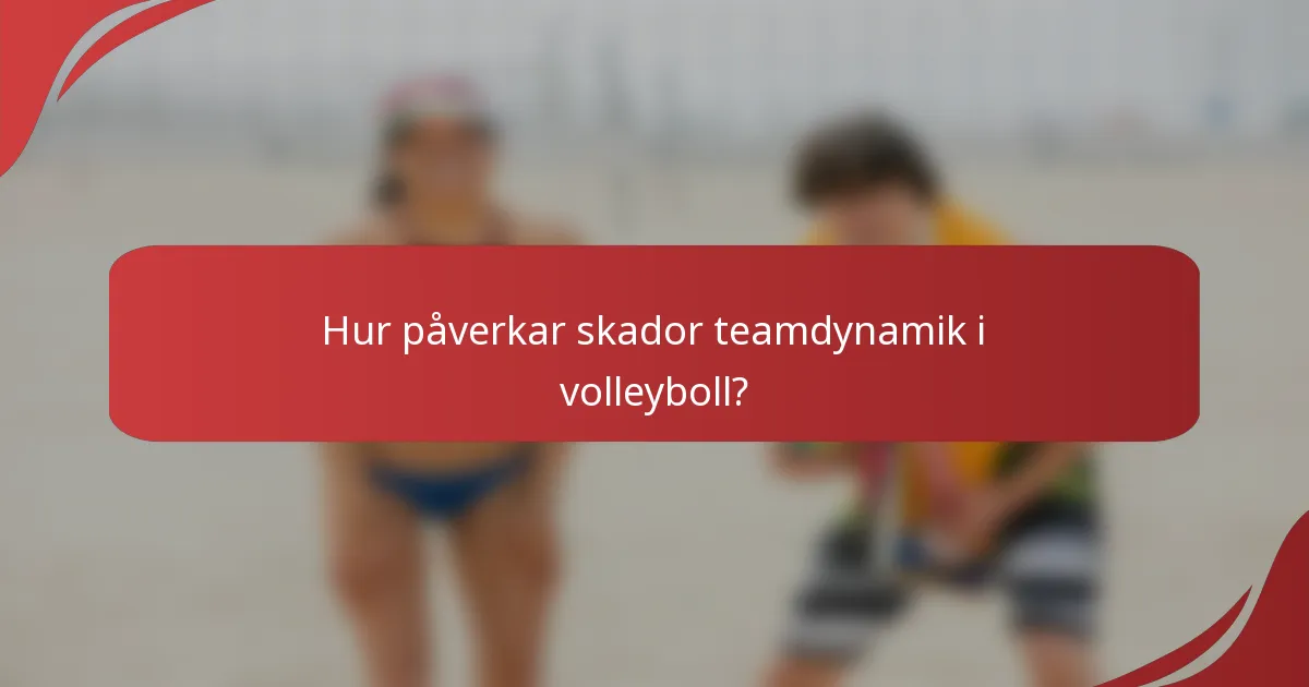 Hur påverkar skador teamdynamik i volleyboll?