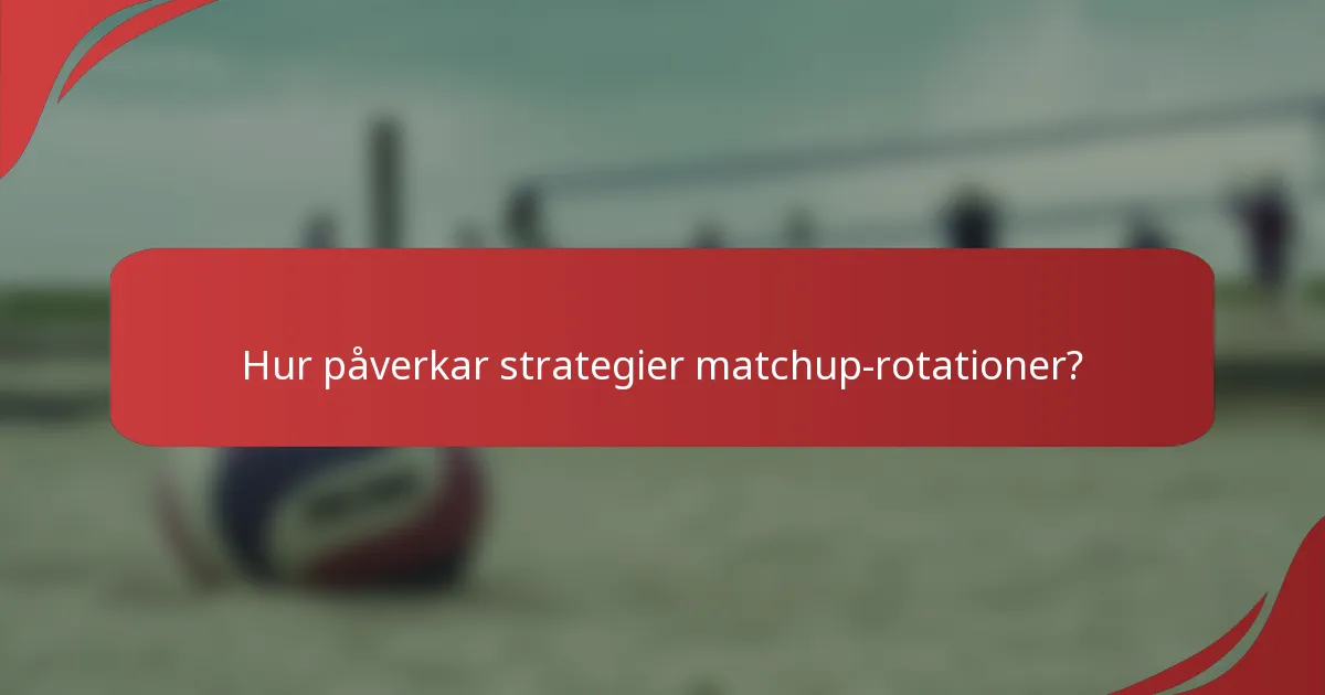 Hur påverkar strategier matchup-rotationer?