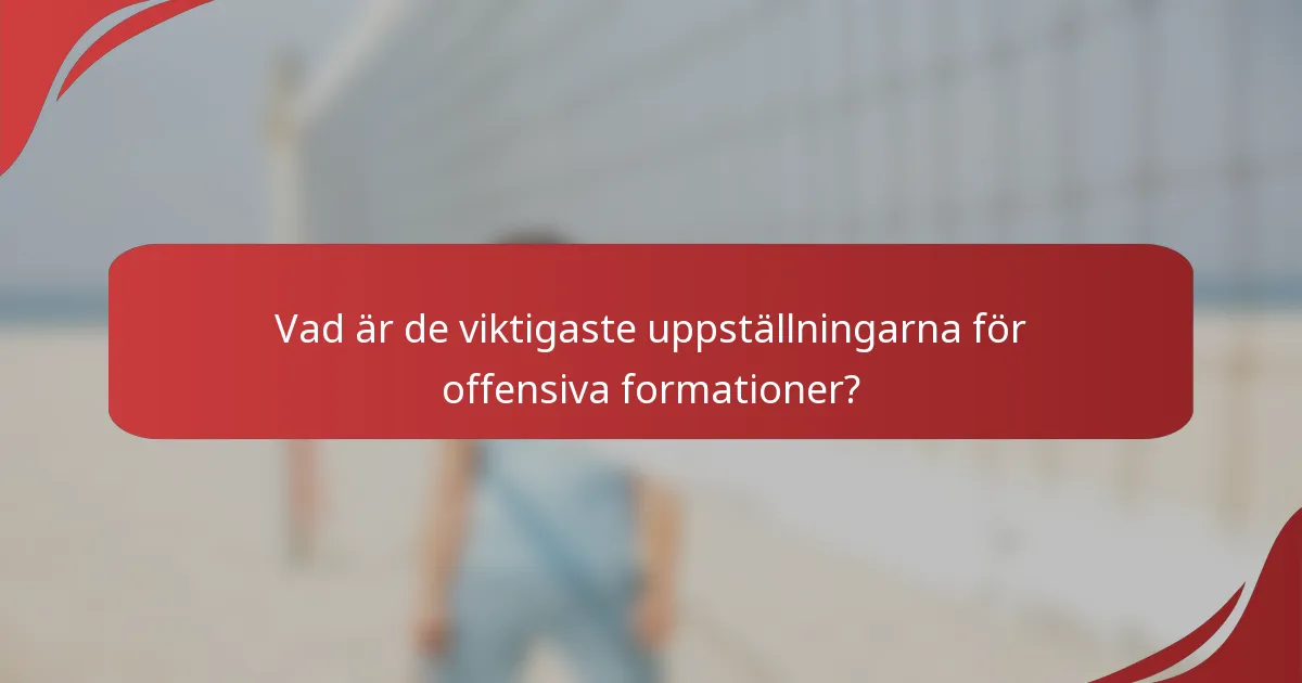 Vad är de viktigaste uppställningarna för offensiva formationer?