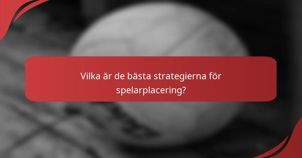 Vilka är de bästa strategierna för spelarplacering?