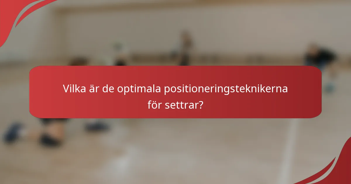 Vilka är de optimala positioneringsteknikerna för settrar?