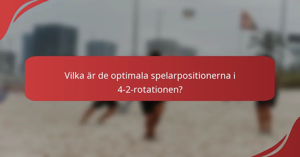 Vilka är de optimala spelarpositionerna i 4-2-rotationen?