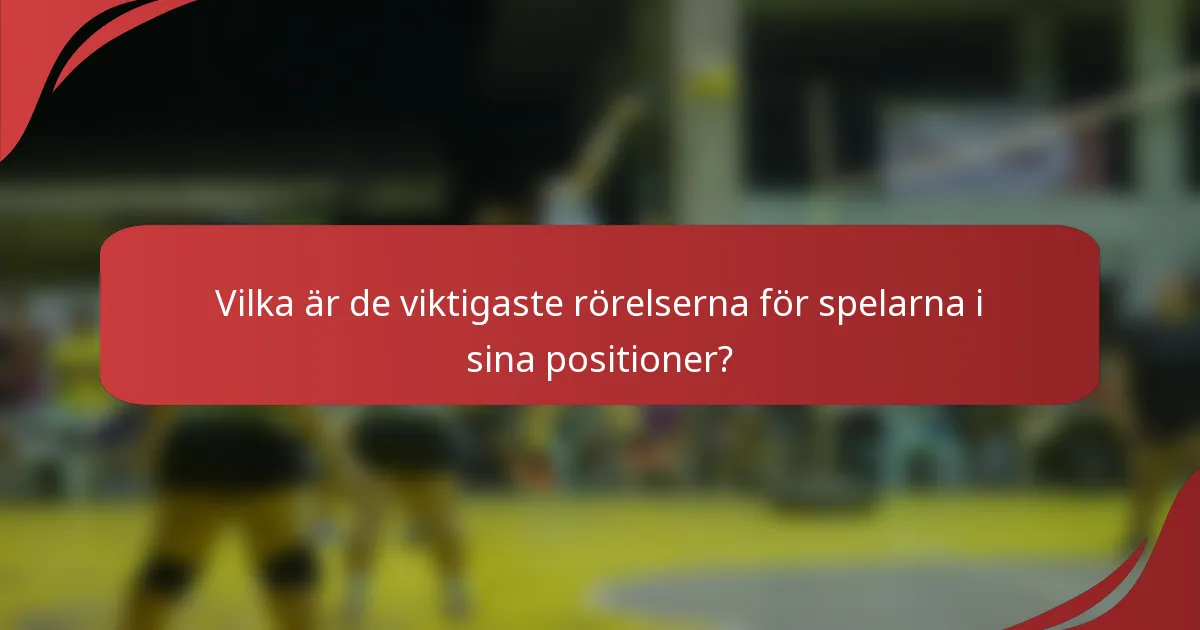 Vilka är de viktigaste rörelserna för spelarna i sina positioner?