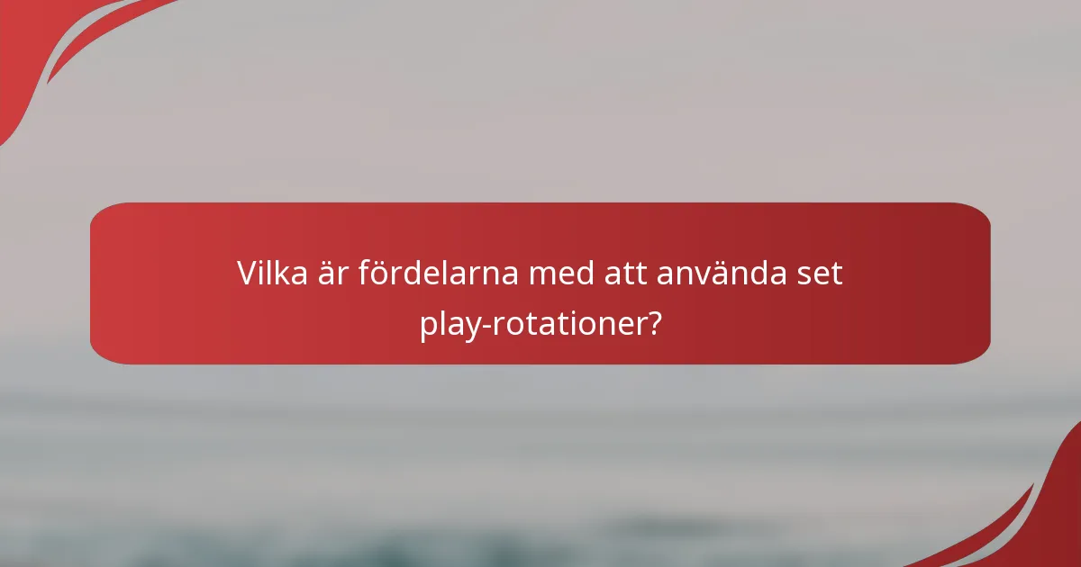 Vilka är fördelarna med att använda set play-rotationer?