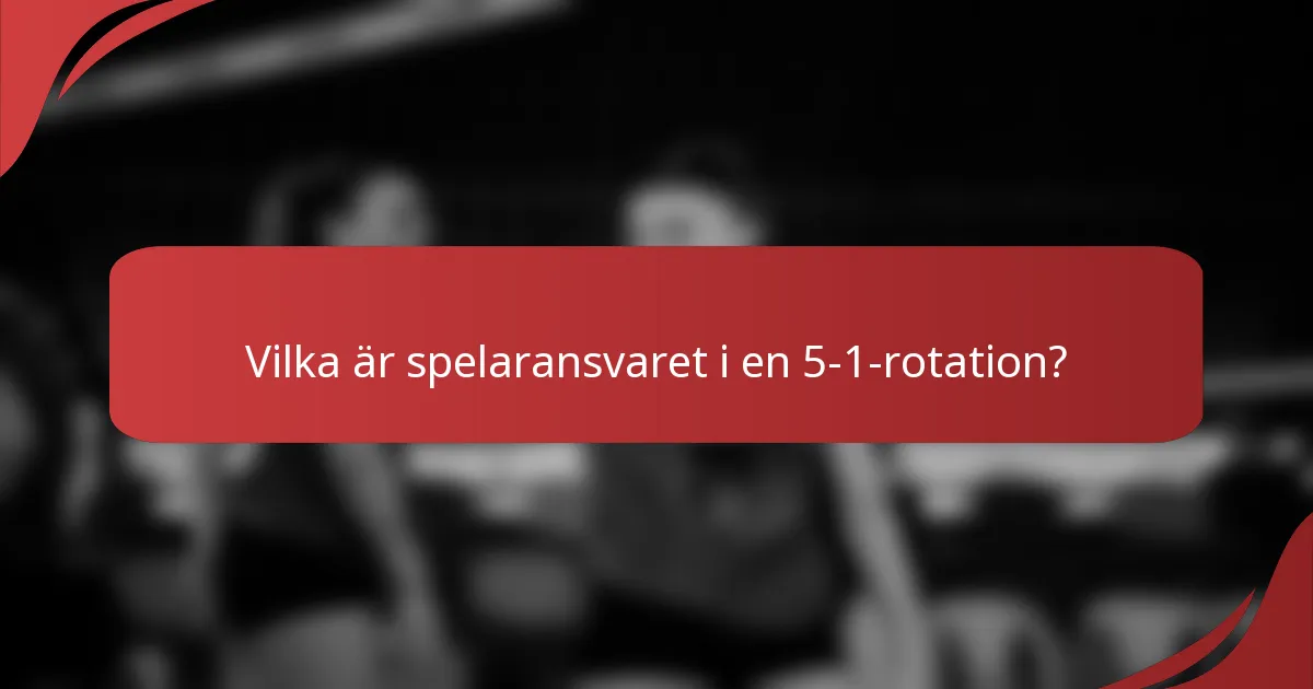 Vilka är spelaransvaret i en 5-1-rotation?