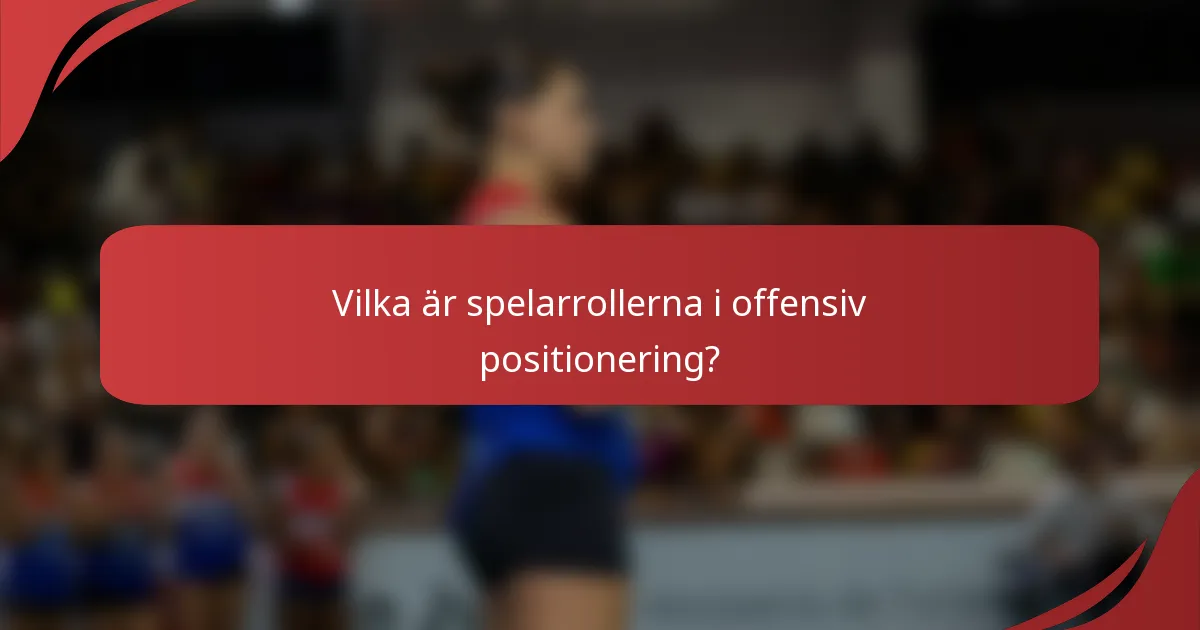 Vilka är spelarrollerna i offensiv positionering?