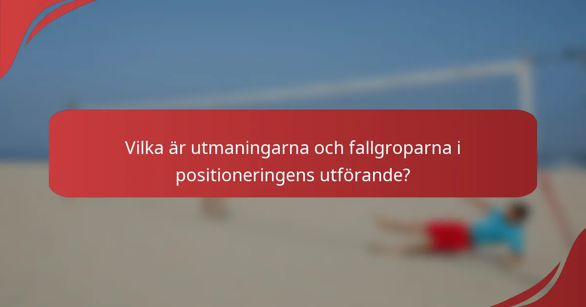 Vilka är utmaningarna och fallgroparna i positioneringens utförande?