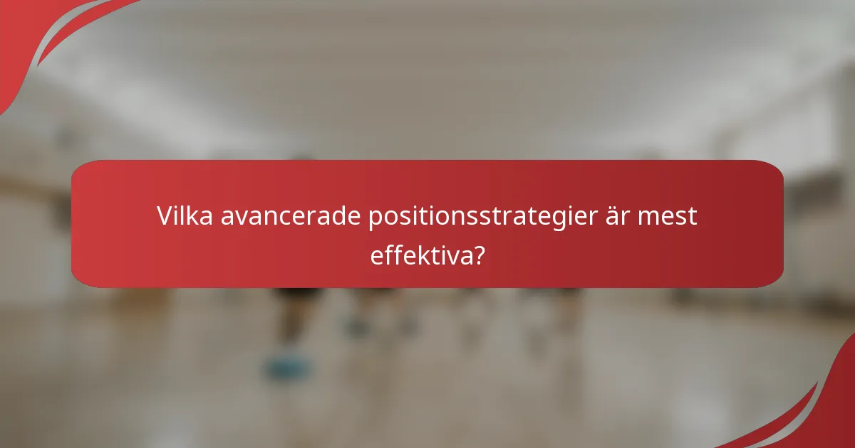 Vilka avancerade positionsstrategier är mest effektiva?
