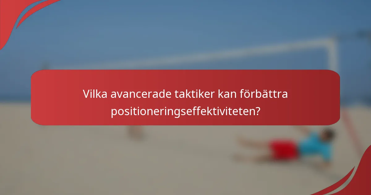 Vilka avancerade taktiker kan förbättra positioneringseffektiviteten?