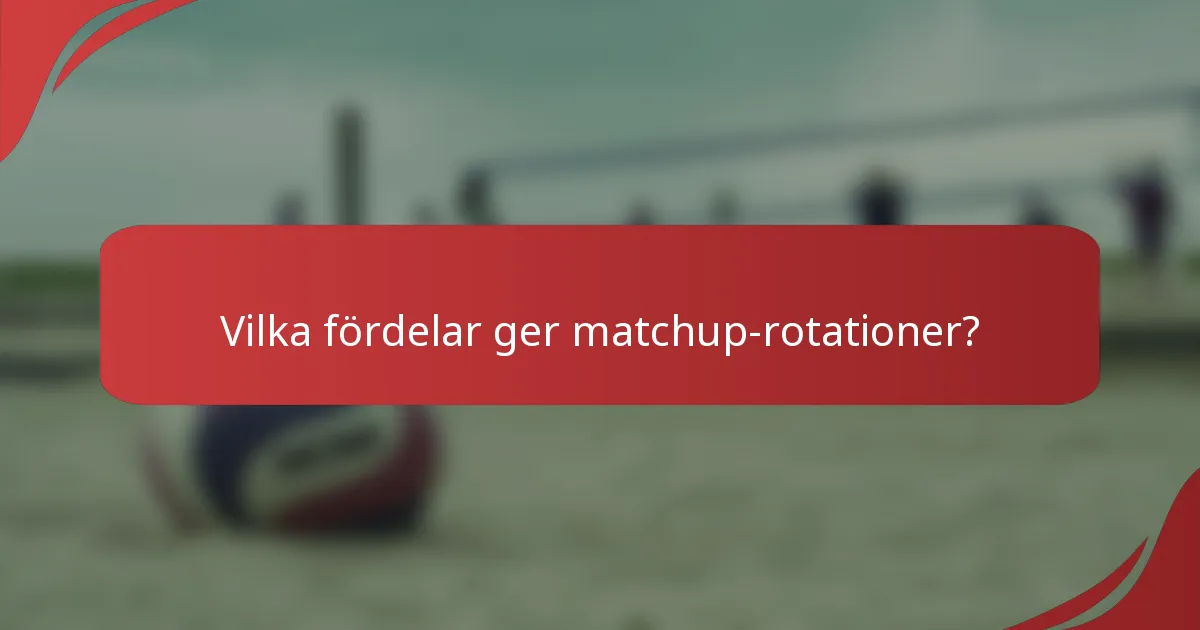 Vilka fördelar ger matchup-rotationer?