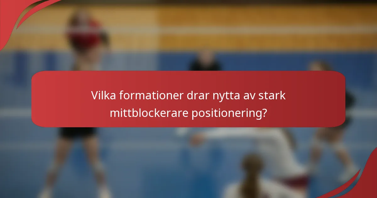 Vilka formationer drar nytta av stark mittblockerare positionering?