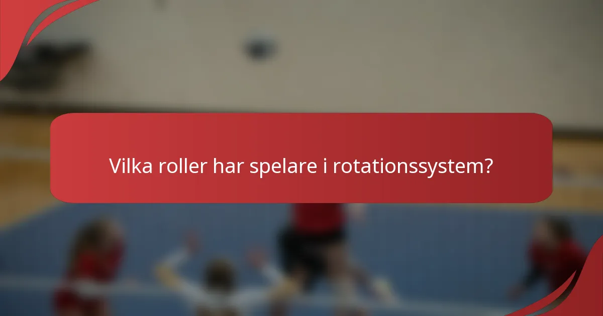 Vilka roller har spelare i rotationssystem?
