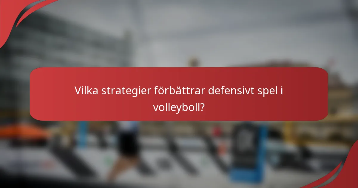 Vilka strategier förbättrar defensivt spel i volleyboll?