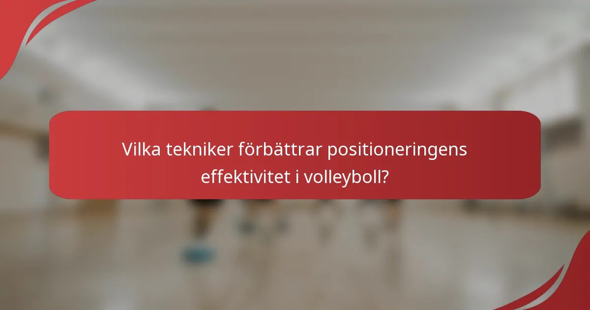 Vilka tekniker förbättrar positioneringens effektivitet i volleyboll?