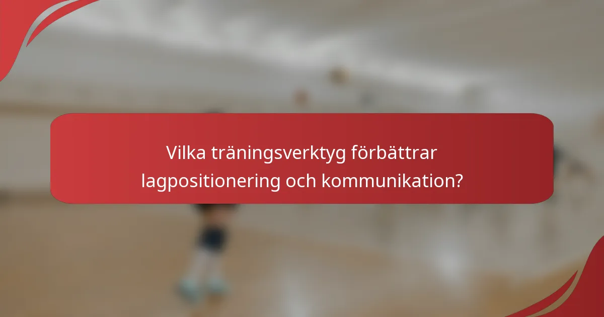 Vilka träningsverktyg förbättrar lagpositionering och kommunikation?