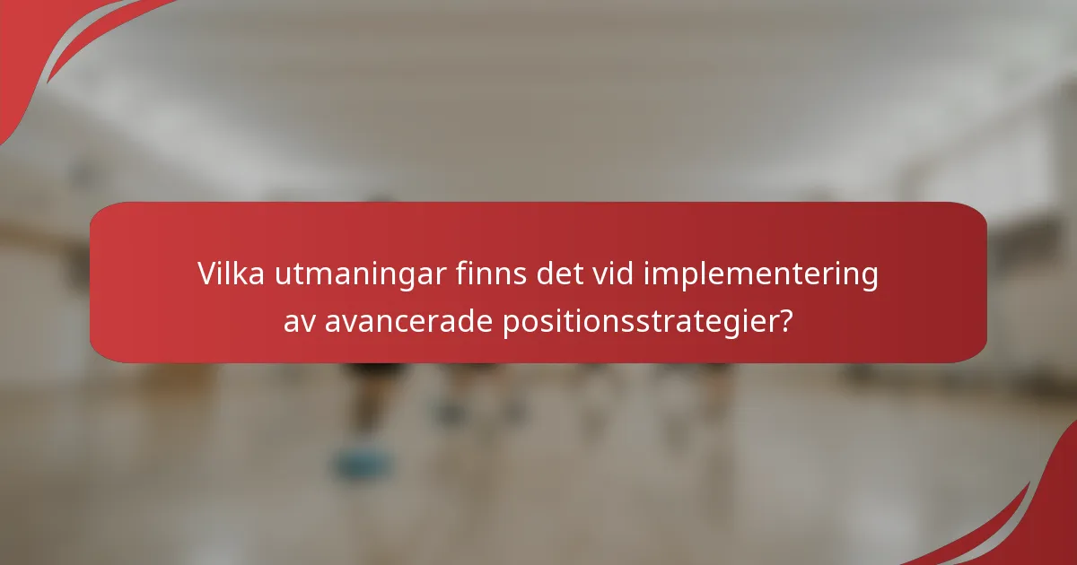 Vilka utmaningar finns det vid implementering av avancerade positionsstrategier?